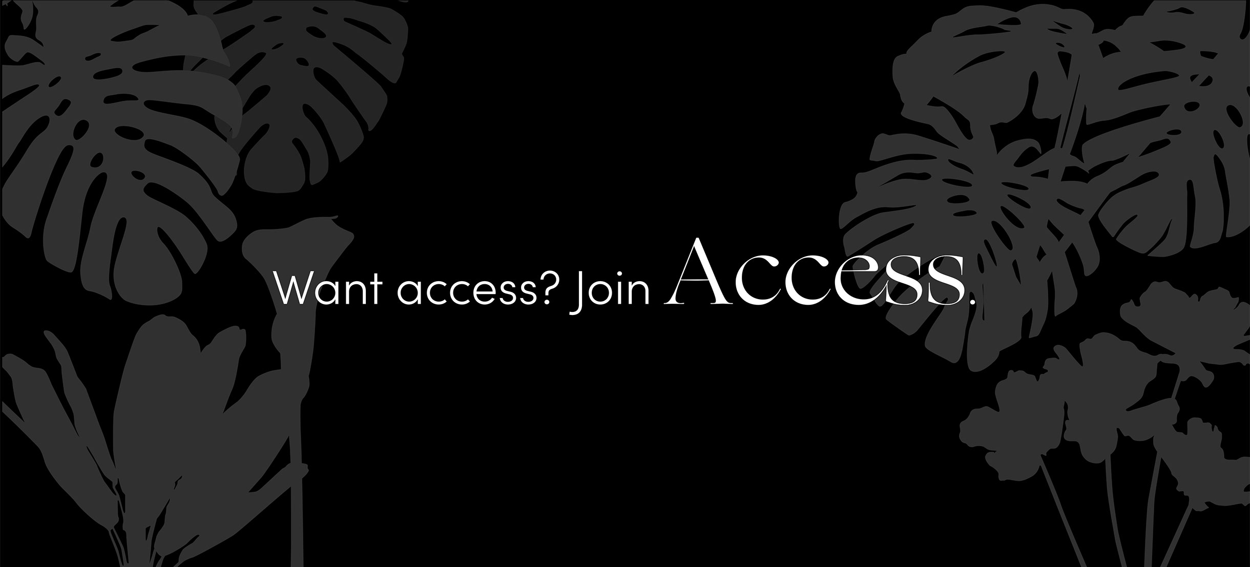 Want Access?